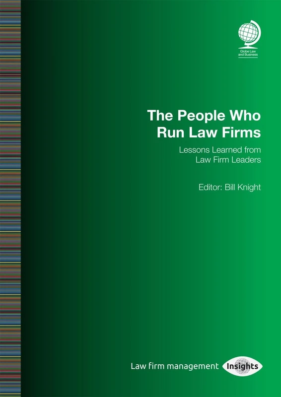 The People Who Run Law Firms: Lessons Learned from Law Firm Leaders (Law Firm Management Insights)