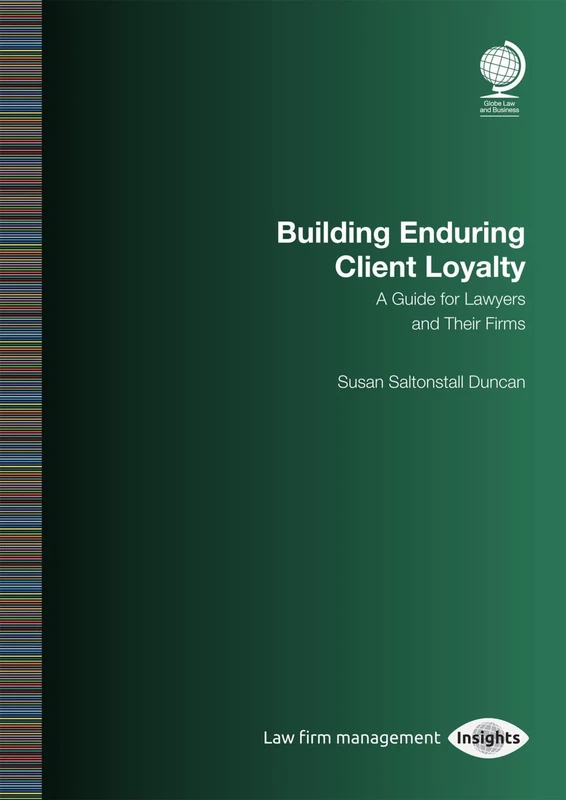 Building Enduring Client Loyalty: A Guide for Lawyers and Their Firms