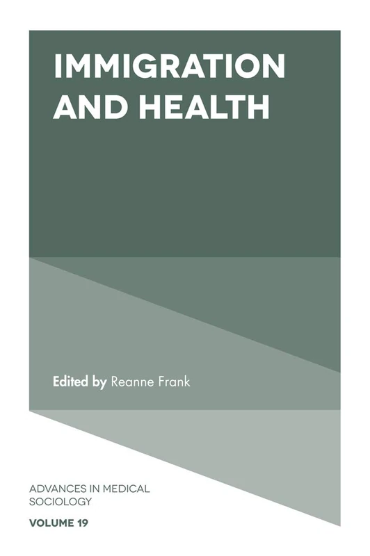 Immigration and Health: 19 (Advances in Medical Sociology, 19)