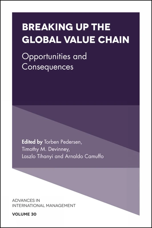 Breaking up the Global Value Chain: Opportunities and Consequences: 30 (Advances in International Management, 30)