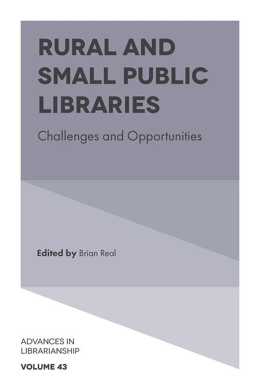 Rural and Small Public Libraries: Challenges and Opportunities: 43 (Advances in Librarianship, 43)