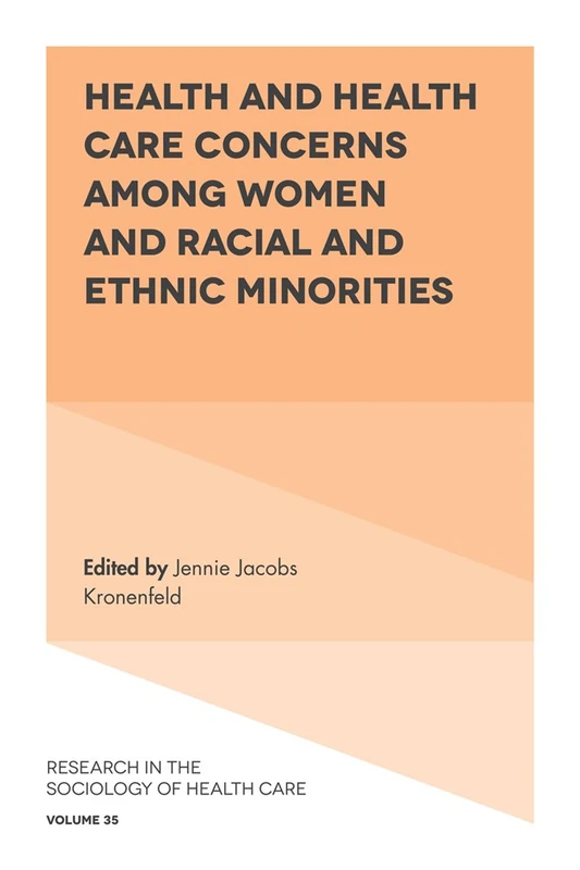 Health and Health Care Concerns among Women and Racial and Ethnic Minorities: 35 (Research in the Sociology of Health Care, 35)