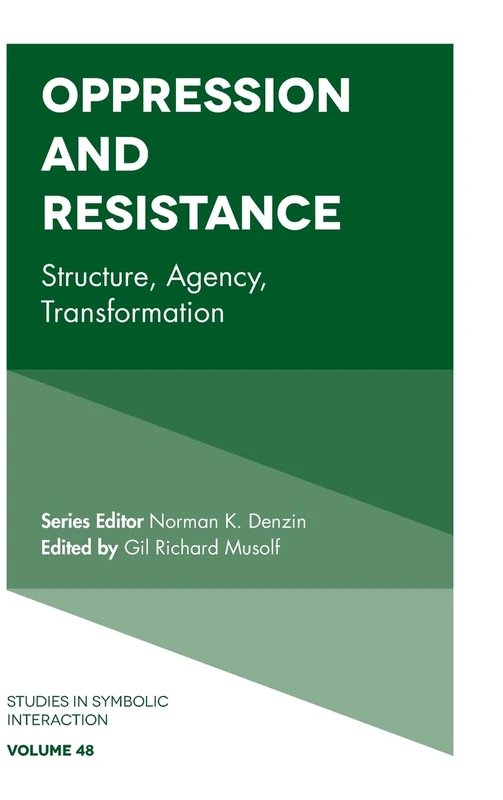 Oppression and Resistance: Structure, Agency, Transformation: 48 (Studies in Symbolic Interaction, 48)