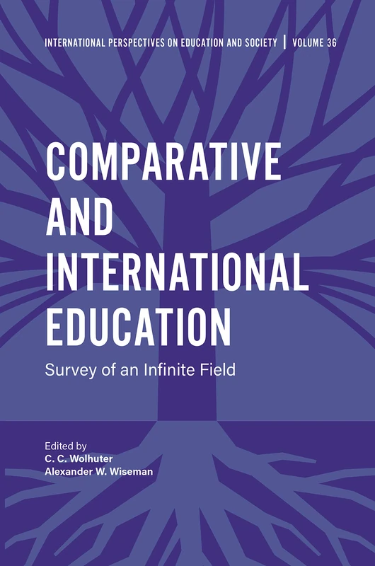 Comparative and International Education: Survey of an Infinite Field: 36 (International Perspectives on Education and Society, 36)