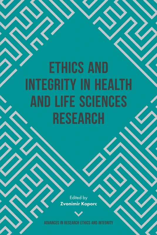 Ethics and Integrity in Health and Life Sciences Research: 4 (Advances in Research Ethics and Integrity, 4)
