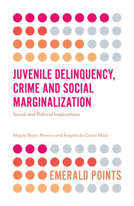 Juvenile Delinquency, Crime and Social Marginalization: Social and Political Implications (Emerald Points) - Image 1