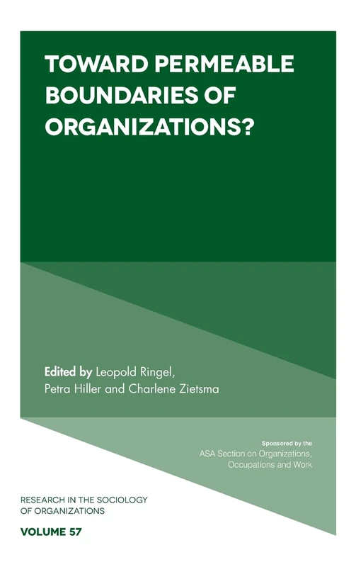 Toward Permeable Boundaries of Organizations?: 57 (Research in the Sociology of Organizations, 57)