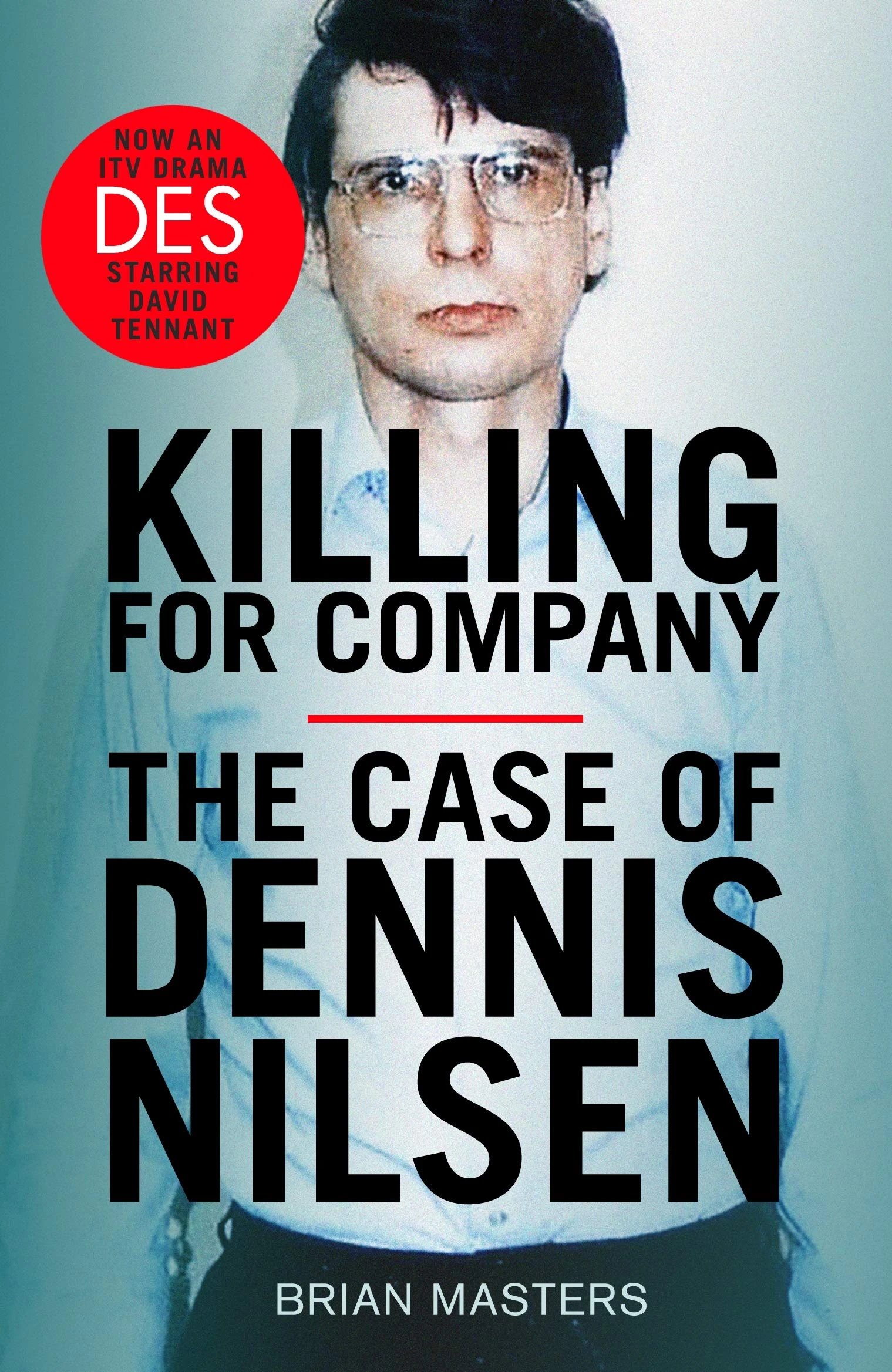Killing For Company: The bestselling true story of serial killer Dennis Nilsen
