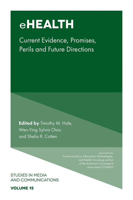 eHealth: Current Evidence, Promises, Perils, and Future Directions: 15 (Studies in Media and Communications, 15)