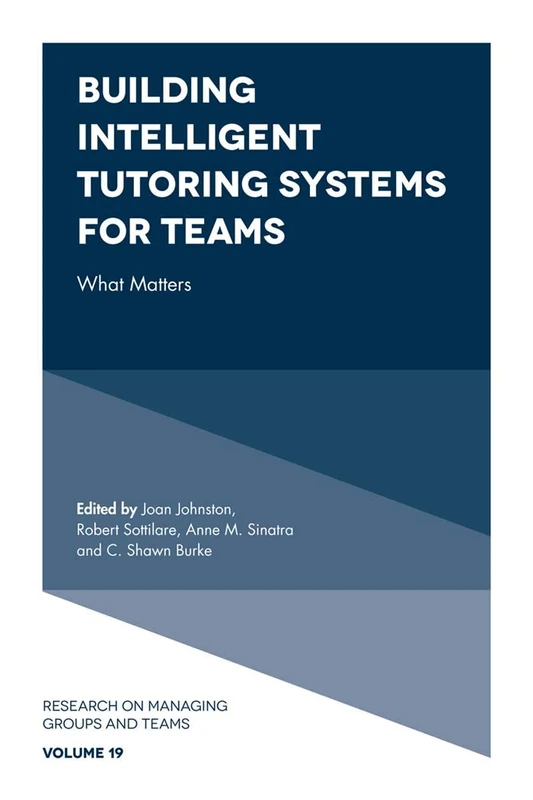 Building Intelligent Tutoring Systems for Teams: What Matters: 19 (Research on Managing Groups and Teams, 19)