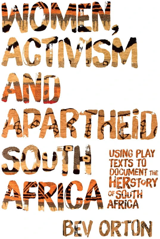 Women, Activism and Apartheid South Africa: Using Play Texts to Document the Herstory of South Africa - Image 1