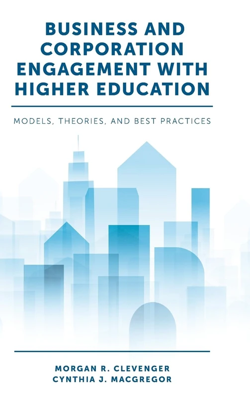 Business and Corporation Engagement with Higher Education: Models, Theories and Best Practices
