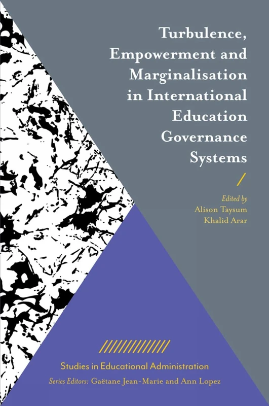 Turbulence, Empowerment and Marginalisation in International Education Governance Systems (Studies in Educational Administration)