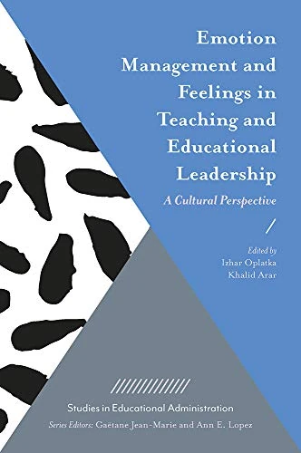 Emotion Management and Feelings in Teaching and Educational Leadership: A Cultural Perspective (Studies in Educational Administration)