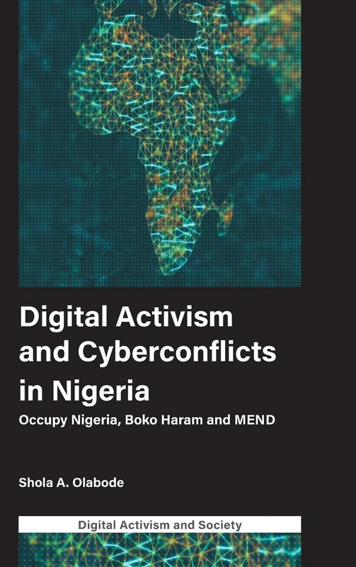 Digital Activism and Cyberconflicts in Nigeria: Occupy Nigeria, Boko Haram and MEND (Digital Activism And Society: Politics, Economy And Culture In Network Communication)