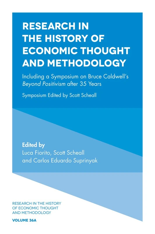 Including a Symposium on Bruce Caldwell's Beyond Positivism after 35 Years: 36A (Research in the History of Economic Thought and Methodology, 36A)