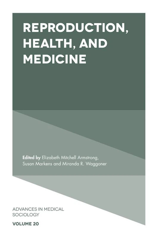 Reproduction, Health, and Medicine: 20 (Advances in Medical Sociology, 20)