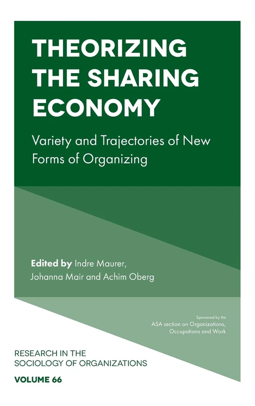 Theorizing the Sharing Economy: Variety and Trajectories of New Forms of Organizing: 66 (Research in the Sociology of Organizations, 66)