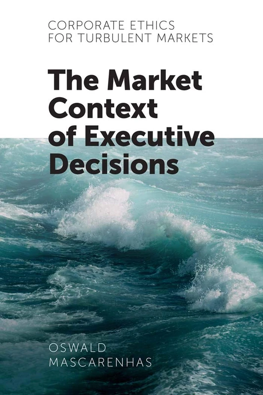 Corporate Ethics for Turbulent Markets: The Market Context of Executive Decisions - Image 1