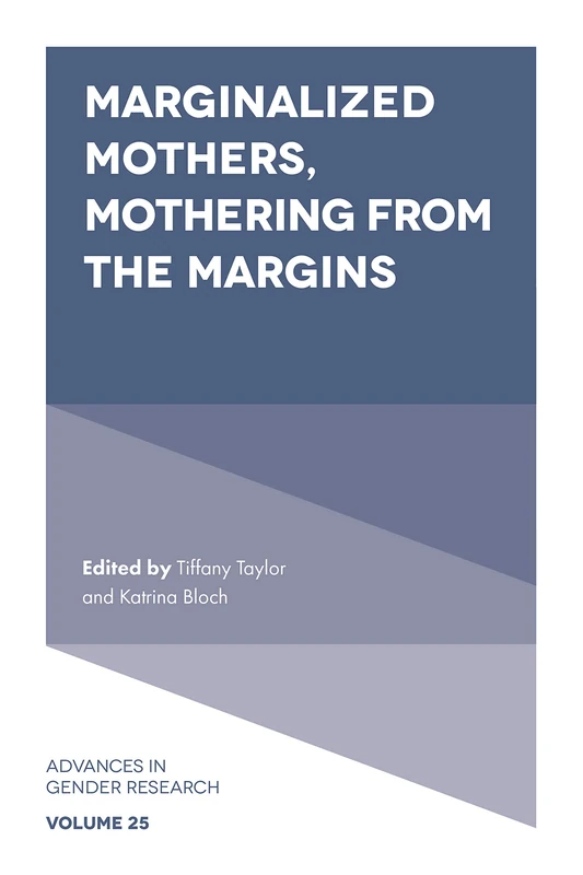 Marginalized Mothers, Mothering from the Margins: 25 (Advances in Gender Research, 25)