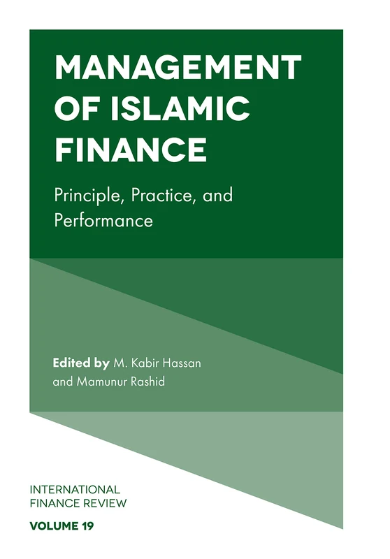 Management of Islamic Finance: Principle, Practice, and Performance: 19 (International Finance Review, 19)