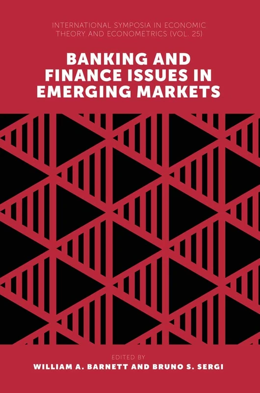 Banking and Finance Issues in Emerging Markets: 25 (International Symposia in Economic Theory and Econometrics, 25)
