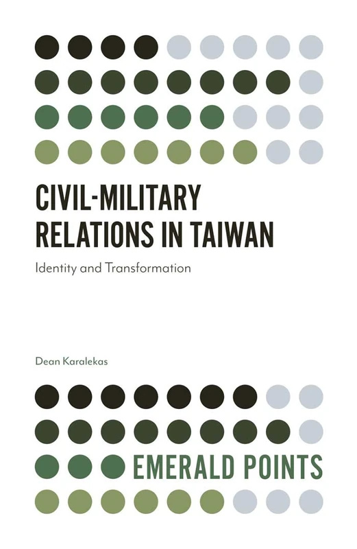 Civil-Military Relations in Taiwan: Identity and Transformation (Emerald Points)