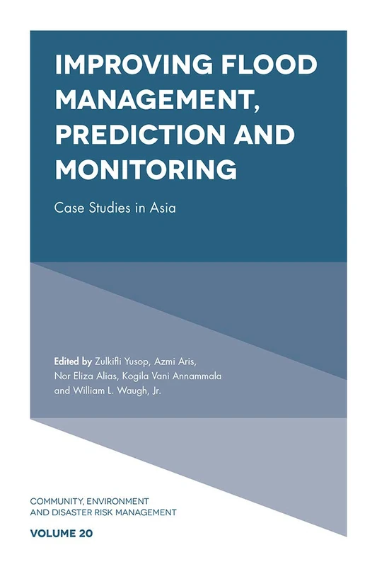 Improving Flood Management, Prediction and Monitoring: Case Studies in Asia: 20 (Community, Environment and Disaster Risk Management, 20)