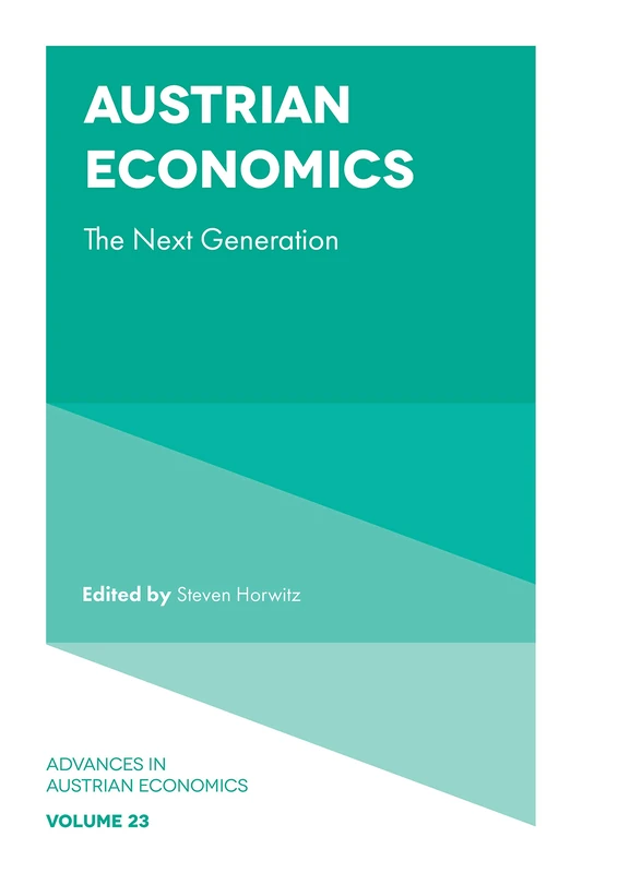 Austrian Economics: The Next Generation: 23 (Advances in Austrian Economics, 23)