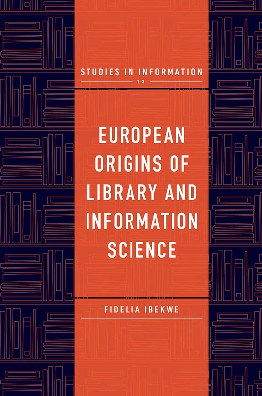 European Origins of Library and Information Science: 13 (Studies in Information, 13)