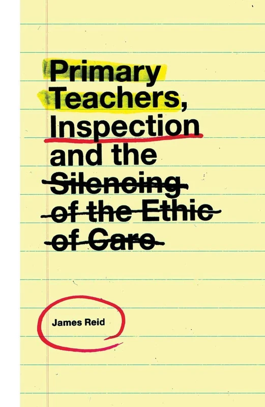 Primary Teachers, Inspection and the Silencing of the Ethic of Care - Image 1