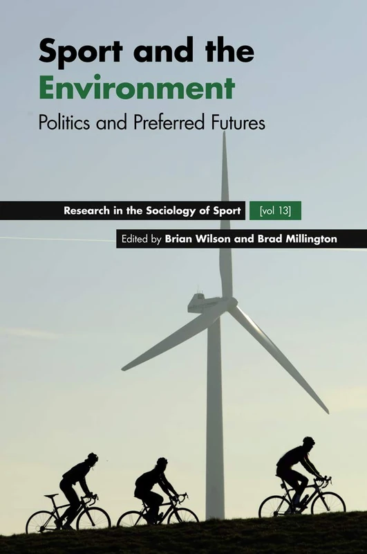 Sport and the Environment: Politics and Preferred Futures: 13 (Research in the Sociology of Sport, 13)