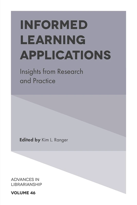 Informed Learning Applications: Insights from Research and Practice: 46 (Advances in Librarianship, 46)