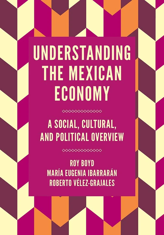 Understanding the Mexican Economy: A Social, Cultural, and Political Overview