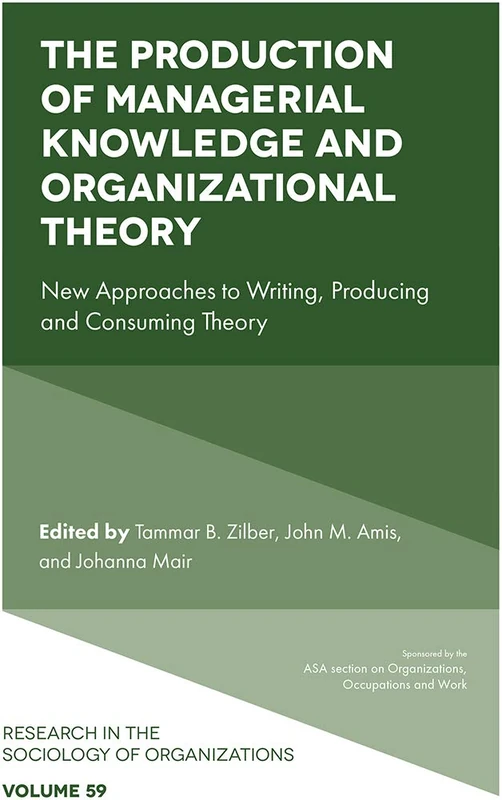The Production of Managerial Knowledge and Organizational Theory: New Approaches to Writing, Producing and Consuming Theory: 59 (Research in the Sociology of Organizations, 59) - Image 1