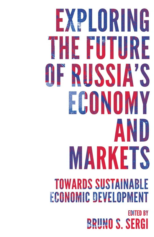 Exploring the Future of Russia's Economy and Markets: Towards Sustainable Economic Development (Russian Economics)