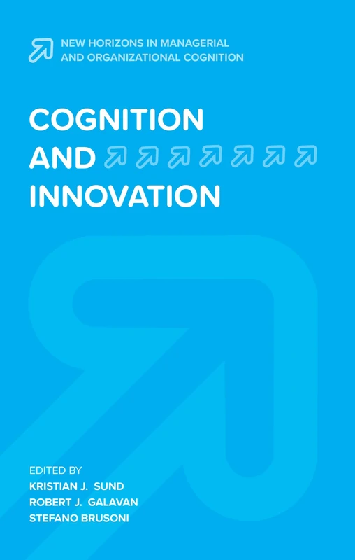 Cognition and Innovation: 3 (New Horizons in Managerial and Organizational Cognition)