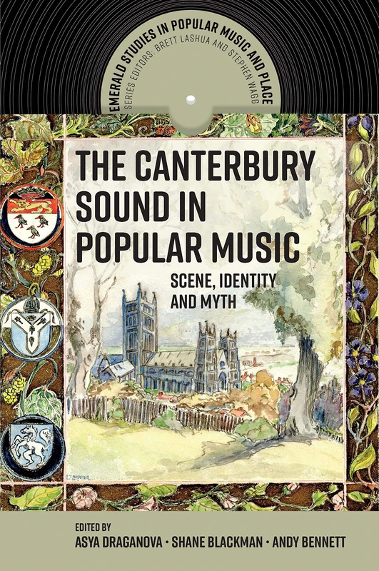 The Canterbury Sound in Popular Music: Scene, Identity and Myth (Emerald Studies in Popular Music and Place) - Image 1