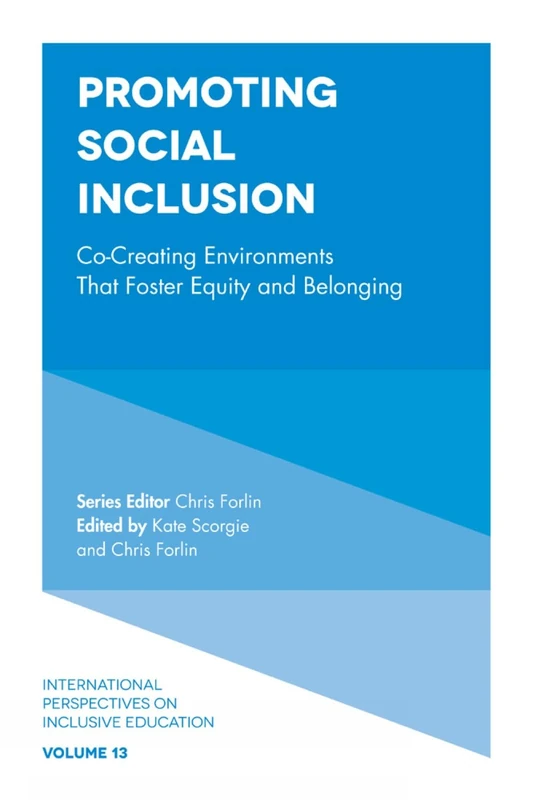 Promoting Social Inclusion: Co-Creating Environments That Foster Equity and Belonging: 13 (International Perspectives on Inclusive Education, 13)