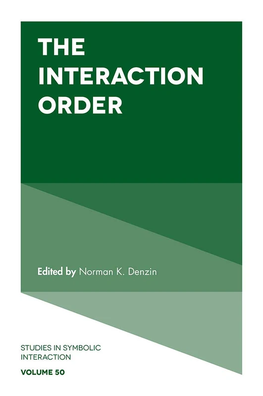 The Interaction Order: 50 (Studies in Symbolic Interaction, 50)