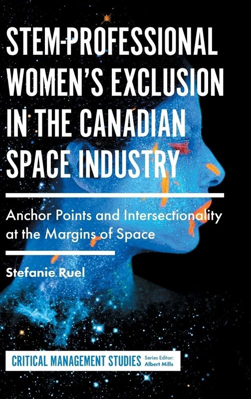STEM-Professional Women's Exclusion in the Canadian Space Industry: Anchor Points and Intersectionality at the Margins of Space (Critical Management Studies) - Image 1