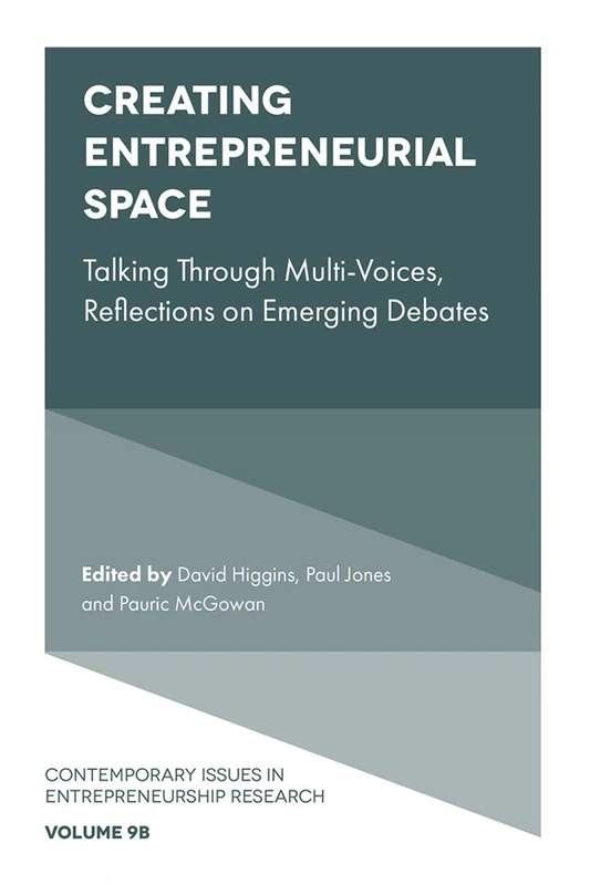 Creating Entrepreneurial Space: Talking Through Multi-Voices, Reflections on Emerging Debates: 9, Part B (Contemporary Issues in Entrepreneurship Research, 9, Part B)