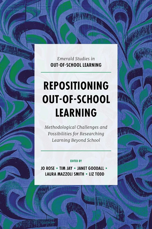 Repositioning Out-of-School Learning: Methodological Challenges and Possibilities for Researching Learning Beyond School (Emerald Studies in Out-of-School Learning)