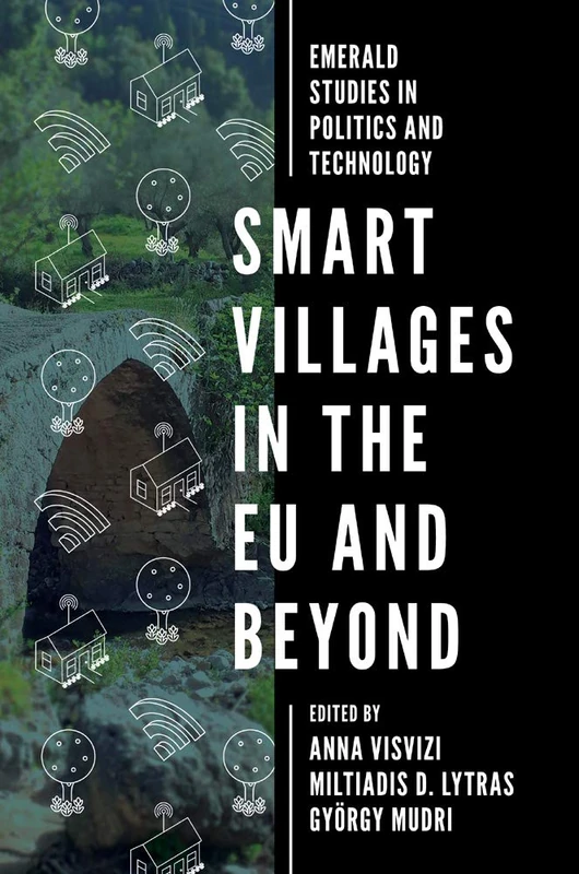 Smart Villages in the EU and Beyond (Emerald Studies in Politics and Technology)
