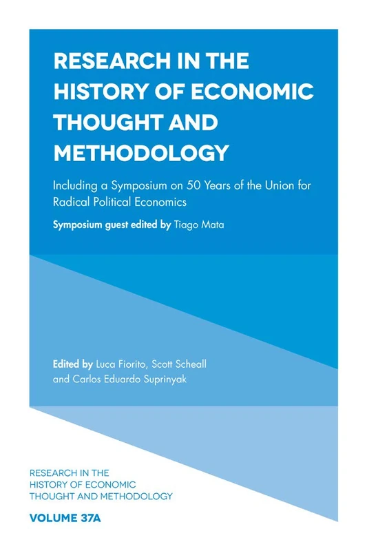 Including a Symposium on 50 Years of the Union for Radical Political Economics: 37, Part A (Research in the History of Economic Thought and Methodology, 37, Part A)