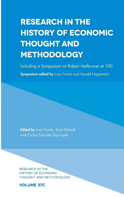 Including a Symposium on Robert Heilbroner at 100: 37, Part C (Research in the History of Economic Thought and Methodology, 37, Part C)