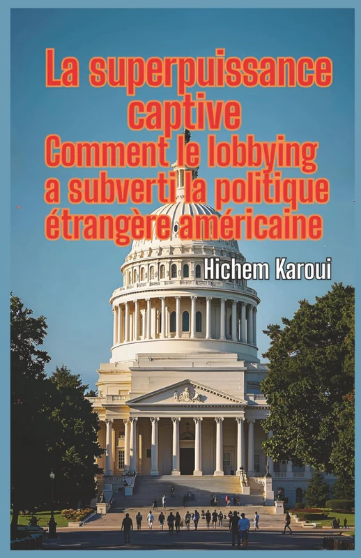 La superpuissance captive: Comment le lobbying a subverti la politique étrangère américaine (L'Histoire pour Tous) - Image 1