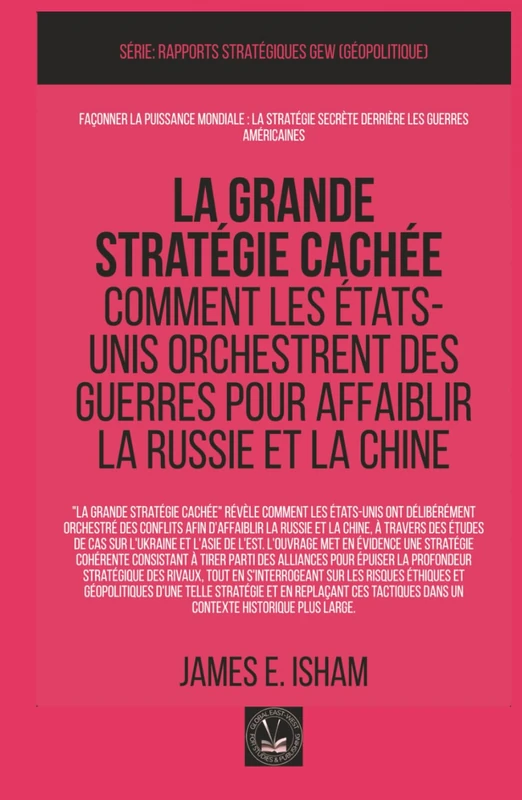 La grande stratégie cachée: Comment les États-Unis orchestrent des guerres pour affaiblir la Russie et la Chine (GEOPOLITIQUE)