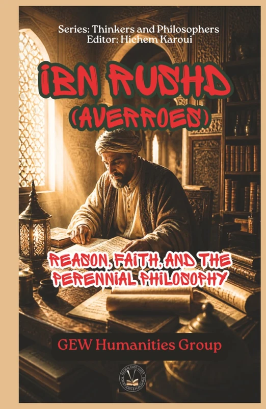 Ibn Rushd (Averroes): Reason, Faith, and the Perennial Philosophy (Thinkers and Philosophers)