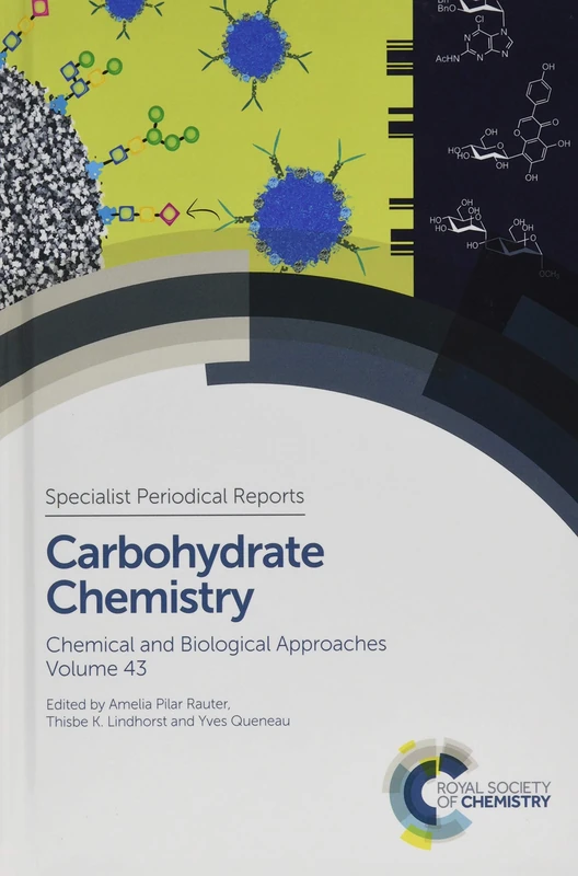 Carbohydrate Chemistry: Chemical and Biological Approaches Volume 43 (Specialist Periodical Reports: Carbohydrate Chemistry)